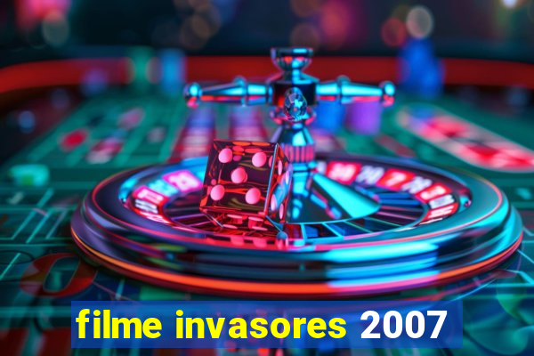 filme invasores 2007